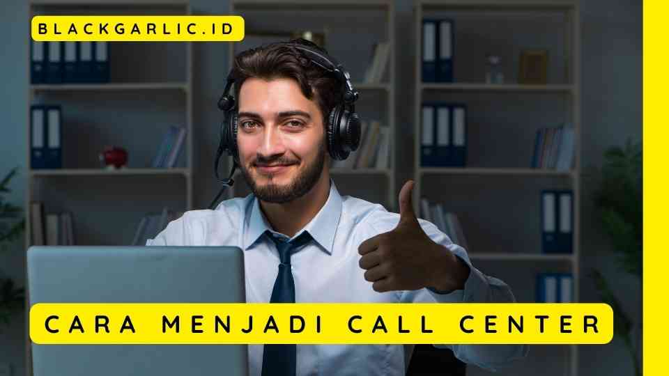 Cara Menjadi Call Center