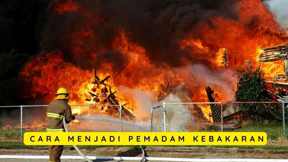 Cara Menjadi Pemadam Kebakaran