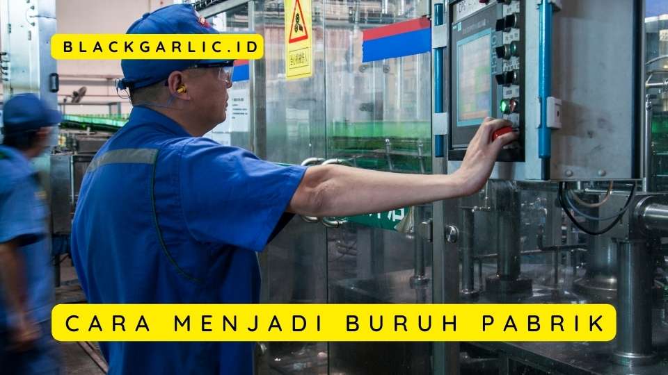 Cara Menjadi Buruh Pabrik