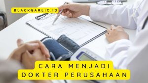 Cara Menjadi Dokter Perusahaan : Syarat, Tugas, Pengalaman