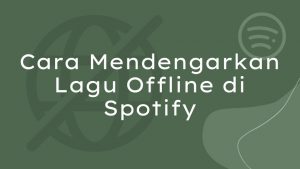 Cara Mendengarkan Lagu Offline Di Spotify Dengan HP Dan PC