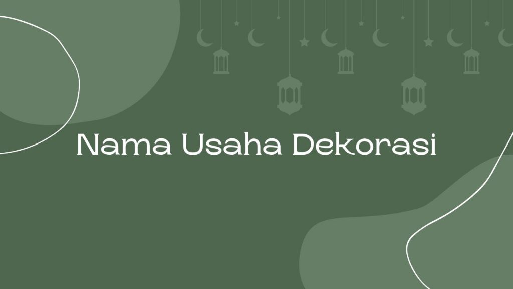 200+ Nama Usaha Dekorasi Yang Bagus, Islami, Dan Keren